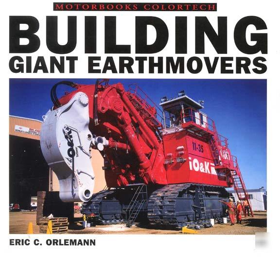 Building giant earthmovers haulers loaders shovels