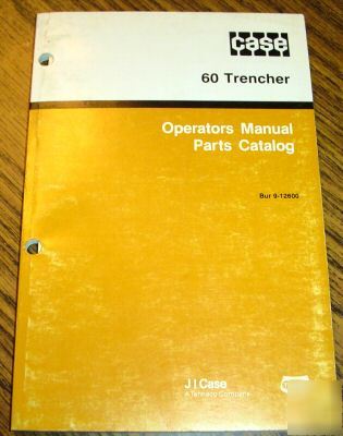 Case 60 trencher operator's manual & parts catalog 