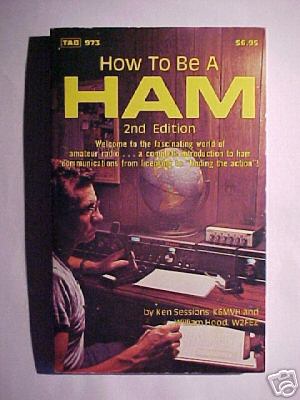 How to be a ham, 2ND edition by ken sessions & w.hood