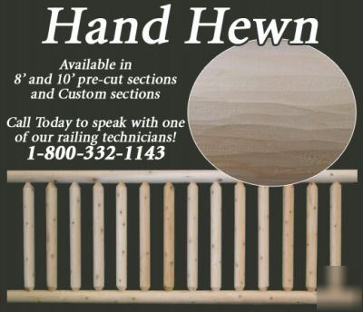 Hand hewn 10' section, cedar rustic log deck railing