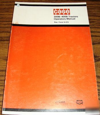 Case 300B & 400B tractor operator's manual book