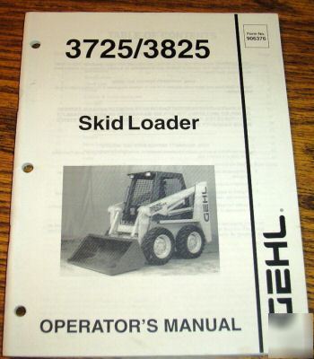 Gehl 3725 & 3825 skid loader operators manual
